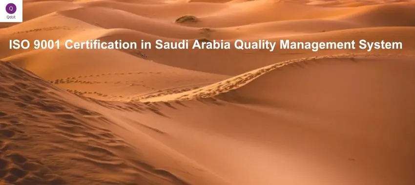  ISO 9001 Certification in Saudi Arabia highlighting the importance of implementing a Quality Management System (QMS) to improve business efficiency, meet international standards, and enhance market competitiveness in Riyadh, Jeddah, and Dammam.
